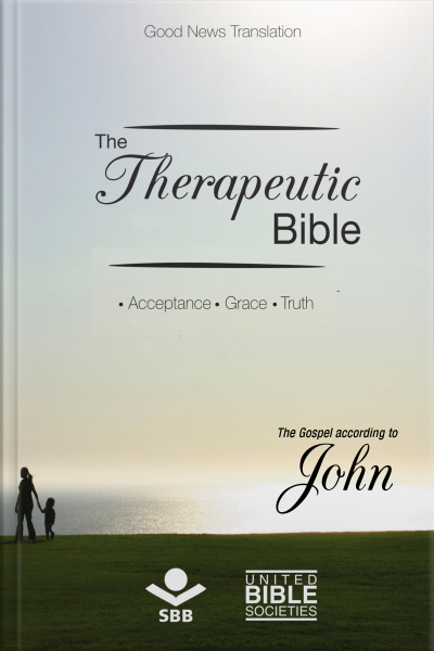 The Therapeutic Bible - The Gospel Of John: Acceptance • Grace • Truth