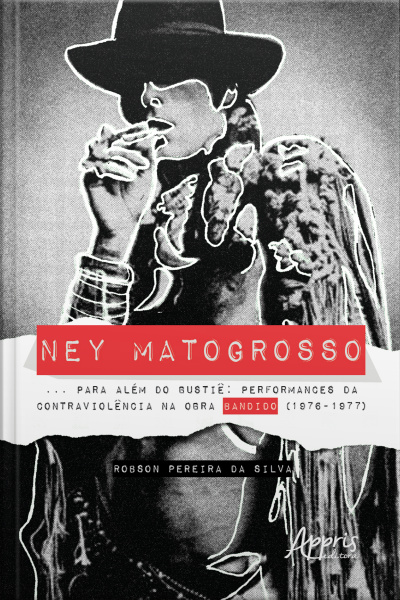 Ney Matogrosso... Para Além Do Bustiê:: Performances Da Contraviolência Na Obra Bandido (1976-1977)