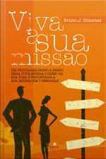 Viva A Sua Missão: Um Programa Passo A Passo Para Você Mudar O Rumo Da Sua Vida E Encontrar A Sua Missão Em 7 Semanas