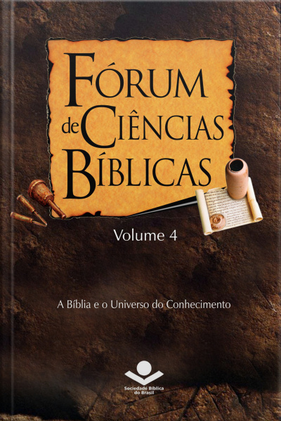 Fórum De Ciências Bíblicas 4: A Bíblia E O Universo Do Conhecimento