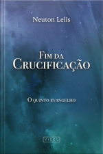 Fim Da Crucificação: O Quinto Evangelho