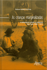As Crianças Marginalizadas: A Delinquência Infantil Na Cidade De São Paulo (1888 – 1927)