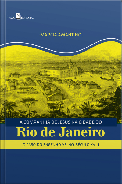 A Companhia De Jesus Na Cidade Do Rio De Janeiro: O Caso Do Engenho Velho, Século Xviii