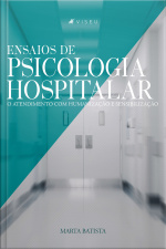 Ensaios De Psicologia Hospitalar: O Atendimento Com Humanização E Sensibilização