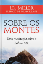 Sobre Os Montes: Uma Meditação Sobre O Salmo 121