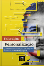 Personalização: Quem Fala Com Todos Não Fala Com Ninguém. Personalize Seu Marketing Digital!