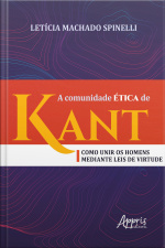 A Comunidade Ética De Kant: Como Unir Os Homens Mediante Leis De Virtude