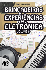 Brincadeiras E Experiências Com Eletrônica - Volume 9