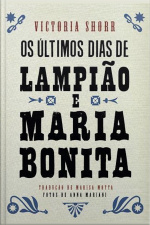 Os Últimos Dias De Lampião E Maria Bonita