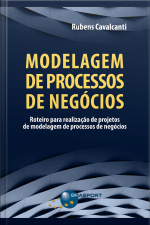 Modelagem De Processos De Negócios: Roteiro Para Realização De Projetos De Modelagem De Processos De Negócios