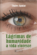 Lágrimas De Humanidade E A Vida Floresce