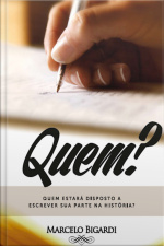 Quem?: Quem Estará Disposto A Escrever Sua Parte Na História?