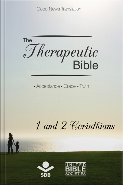 The Therapeutic Bible – 1 And 2 Corinthians: Acceptance • Grace • Truth