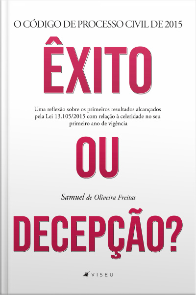 O Código De Processo Civil De 2015: Êxito Ou Decepção? Uma Reflexão Sobre Os Primeiros Resultados Alcançados Pela Lei 13.105/2015 Com Relação À Celeridade No Seu Primeiro Ano De Vigência