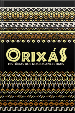 Orixás: Histórias Dos Nossos Ancestrais