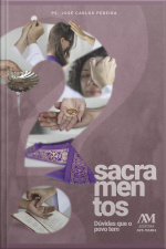 Sacramentos: Dúvidas Que O Povo Tem