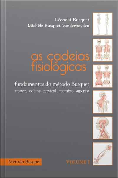 As Cadeias Fisiológicas- Fundamentos Do Método Busquet: Tronco, Coluna Cervical, Membro Superior