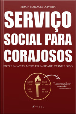 Serviço Social Para Corajosos: Entre Falácias, Mitos E Realidade Carne E Osso