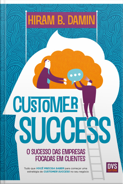 Customer Success: O Sucesso Das Empresas Focadas Em Clientes