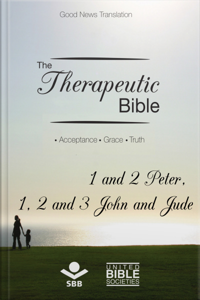 The Therapeutic Bible – 1 And 2 Peter, 1, 2 And 3 John And Jude: Acceptance • Grace • Truth