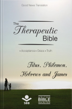 The Therapeutic Bible – Titus, Philemon, Hebrews And James: Acceptance • Grace • Truth