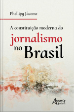 A Constituição Moderna Do Jornalismo No Brasil
