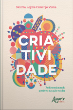 Criatividade: Redimensionando Possíveis Na Ação Escolar