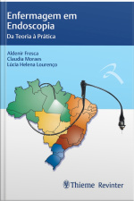 Enfermagem Em Endoscopia: Da Teoria À Prática