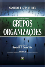 Reflexões Sobre Grupos E Organizações: No Divã Com Manfred Kets De Vries