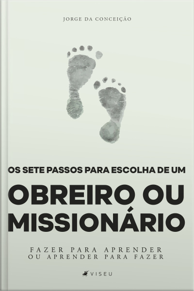 Os Sete Passos Para Escolha De Um Obreiro Ou Missionário: Fazer Para Aprender Ou Aprender Para Fazer