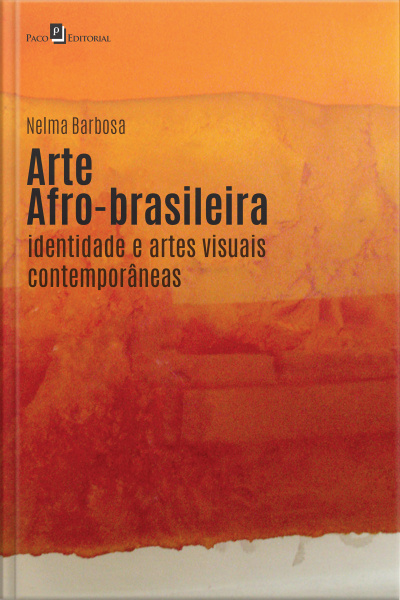 Arte Afro-brasileira: Identidade E Artes Visuais Contemporâneas