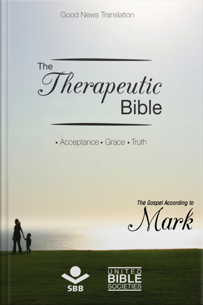 The Therapeutic Bible – The Gospel Of Mark: Acceptance • Grace • Truth