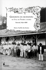 Geografia Da Escravidão: No Vale Do Paraíba Cafeeiro, Bananal, 1850-1888