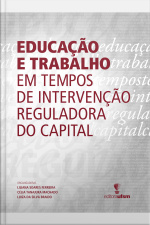 Educação E Trabalho Em Tempos De Intervenção Reguladora Do Capital