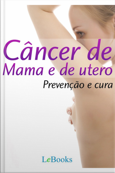 Câncer De Mama E De Útero: Prevenção E Cura
