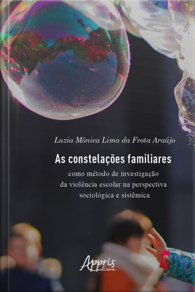 As Constelações Familiares Como Método De Investigação Da : Violência Escolar Na Perspectiva Sociológica E Sistêmica