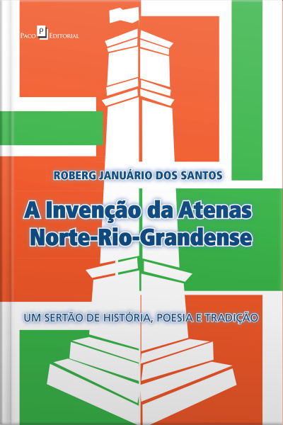 A Invenção Da Atenas Norte-rio-grandense: Um Sertão De História, Poesia E Tradição