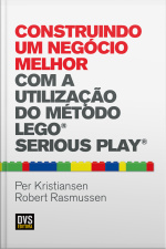 Construindo Um Negócio Melhor Com A Utilização Do Método Lego Serious Play