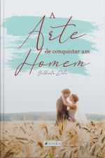 A Arte De Conquistar Um Homem