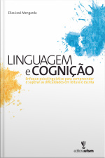 Linguagem E Cognição: Enfoque Psicolinguístico Para Compreender E Superar As Dificuldades Em Leitura E Escrita