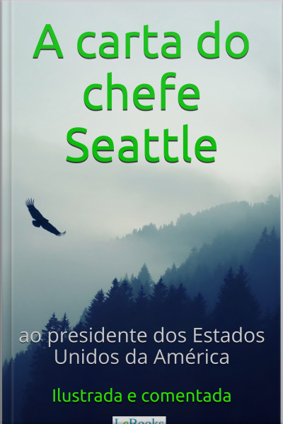 A Carta Do Chefe Seattle Ao Presidente Dos Estados Unidos: Ilustrada E Comentada