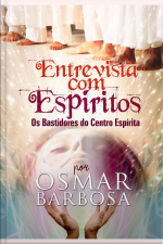 Entrevista Com Espíritos: Os Bastidores Do Centro Espírita