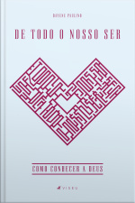 De Todo O Nosso Ser: Como Conhecer A Deus