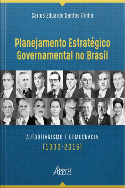Planejamento Estratégico Governamental No Brasil: Autoritarismo E Democracia (1930-2016)