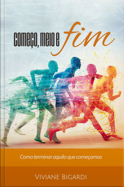 Começo, Meio E Fim: Como Terminar Aquilo Que Começamos