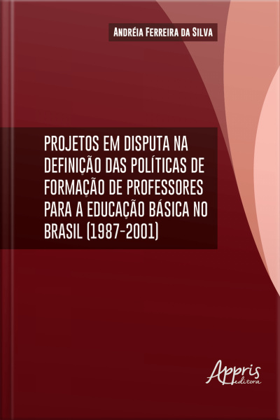 Projetos Em Disputa Na Definição Das Políticas Da Formação De Professores: Para A Educação Básica No Brasil (1987-2001)