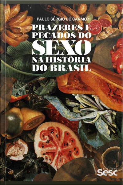 Prazeres E Pecados Do Sexo Na História Do Brasil
