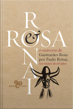 Rosa  Rónai: O Universo De Guimarães Rosa Por Paulo Rónai, Seu Maior Decifrador