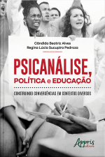 Psicanálise, Política E Educação: Construindo Convergências Em Contextos Diversos