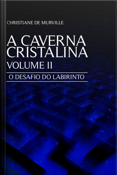 A Caverna Cristalina - Volume Ii: O Desafio Do Labirinto